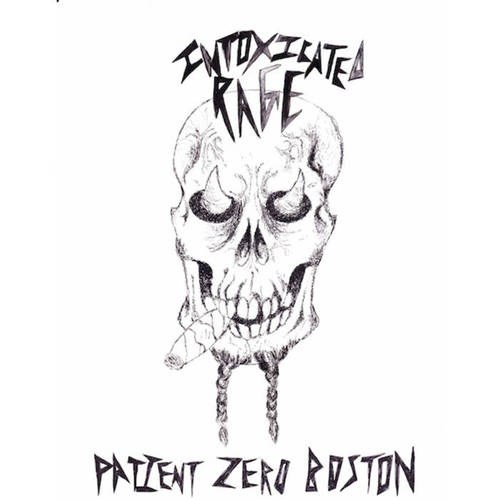 INTOXICATED RAGE — EP “Patient Zero Boston”